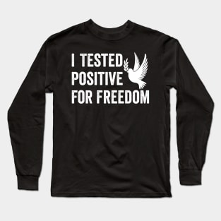 I Tested Positive For Freedom funny sarcastic freedom quote Long Sleeve T-Shirt